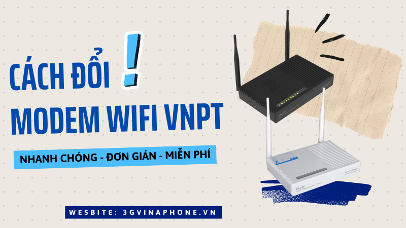 Hướng dẫn cách đổi Modem Wifi VNPT nhanh nhất 