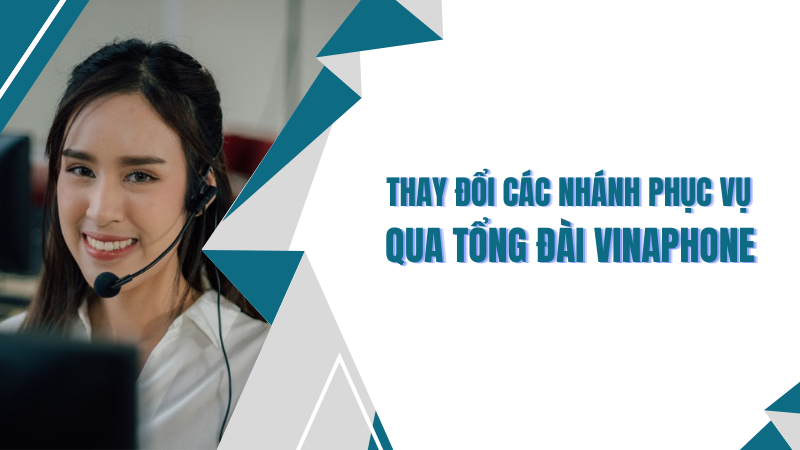 Các nhánh phục vụ qua tổng đài Vinaphone mới nhất