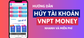 Hướng dẫn cách xóa tài khoản VNPT Money nhanh chóng nhất