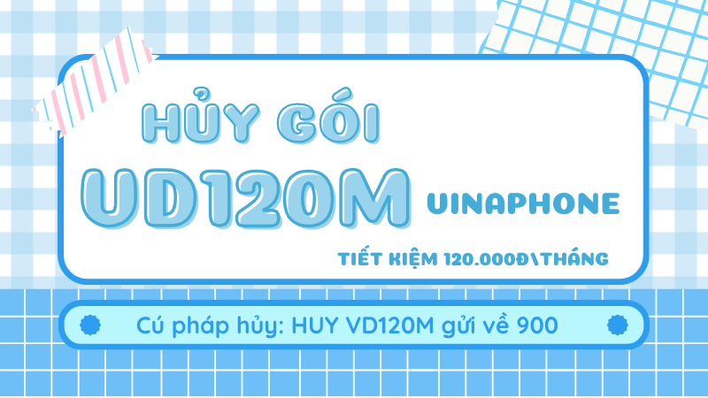 Cách hủy gói cước VD120M Vinaphone miễn phí như thế nào?